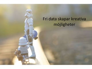 Fri data skapar kreativa
      möjligheter
 