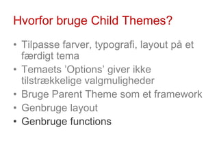 Hvorfor bruge ChildThemes?<br />Tilpasse farver, typografi, layout på et færdigt tema<br />Temaets ’Options’ giver ikke ti...