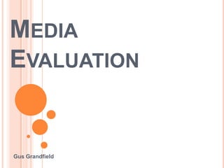 Media Evaluation Gus Grandfield 