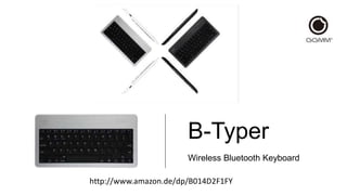B-Typer
Wireless Bluetooth Keyboard
http://www.amazon.de/dp/B014D2F1FY
 