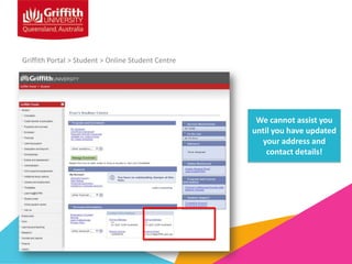 Griffith Portal > Student > Online Student Centre

We cannot assist you
until you have updated
your address and
contact details!

 