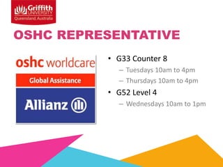 OSHC REPRESENTATIVE
• G33 Counter 8
– Tuesdays 10am to 4pm
– Thursdays 10am to 4pm

• G52 Level 4
– Wednesdays 10am to 1pm

 