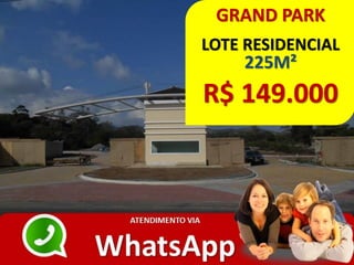 GRAND PARK
LOTE RESIDENCIAL
225M²
R$ 149.000
 
