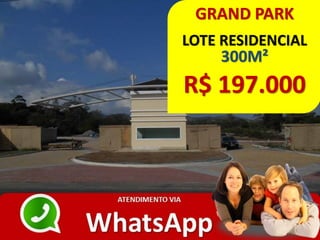 GRAND PARK
LOTE RESIDENCIAL
300M²
R$ 197.000
 