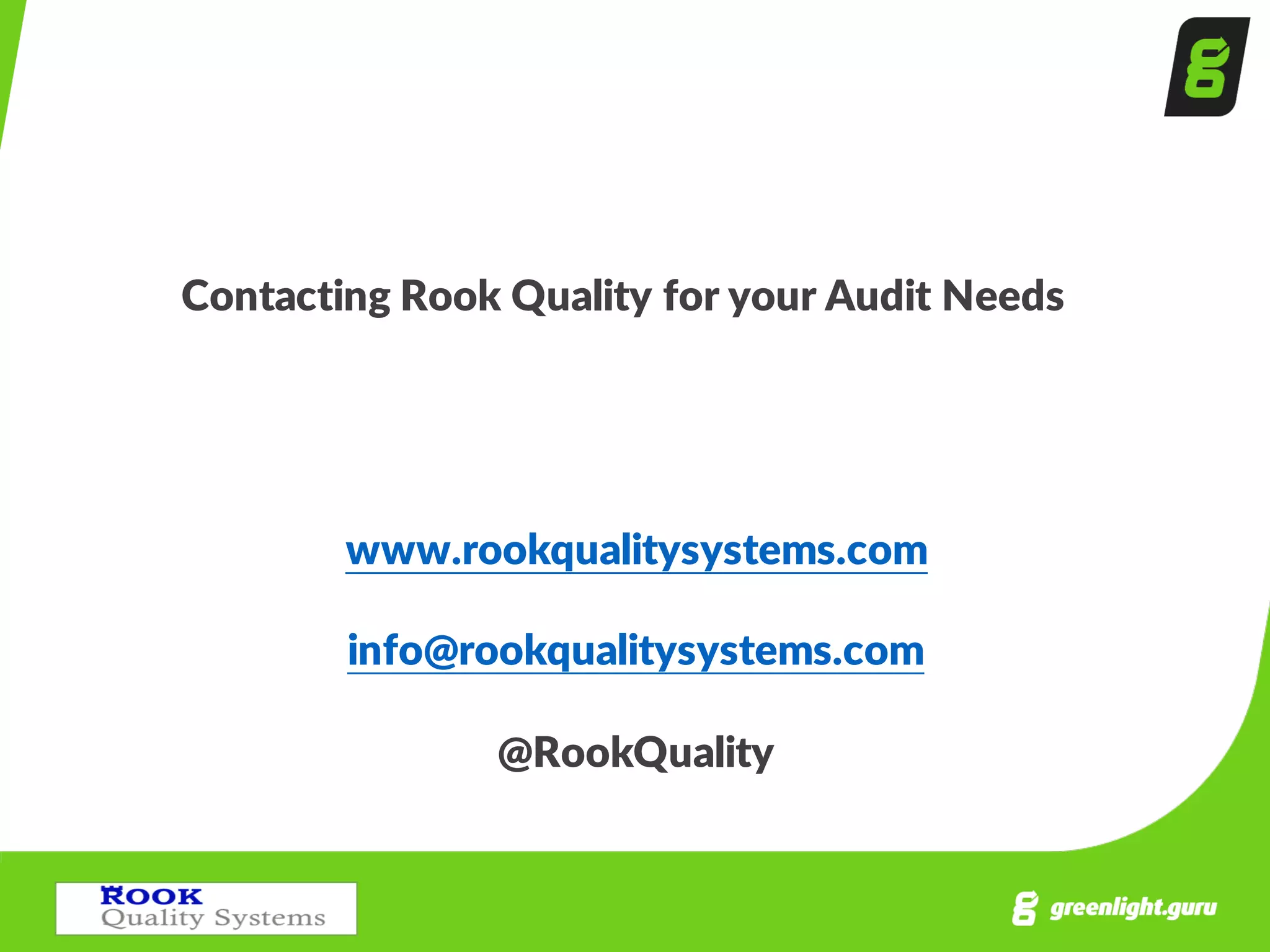 Contacting  Rook  Quality  for  your  Audit  Needs
www.rookqualitysystems.com
info@rookqualitysystems.com
@RookQuality
 