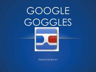 Google Goggles Stephanie Brown 