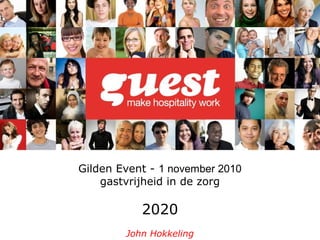 Gilden Event - 1 november 2010
gastvrijheid in de zorg
2020
John Hokkeling
 