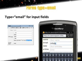Forms type=email
Type=“email” for input fields
 