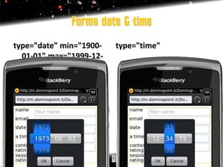 Forms date & time
type="date" min="1900-   type="time"
  01-01" max="1999-12-
  31“
 