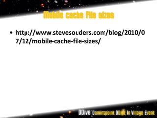 Mobile cache file sizes
• http://www.stevesouders.com/blog/2010/0
  7/12/mobile-cache-file-sizes/
 