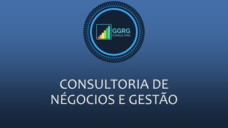 CONSULTORIA DE
NÉGOCIOS E GESTÃO
 