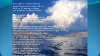 Nel passato eri fonte di ricchezza
per tutti i popoli una grande bellezza.
Eri la via del mercato principale
con le terre del mondo occidentale .
Tutte le città ti stavano intorno
aspettando che deliziassi il loro giorno.
Per qualche secolo non sei stato più importante,
invece oggi sei una meta affascinante.
Le più belle navi di tutte le compagnie del mondo
ogni anno solcano le acque del tuo mare profondo.
Fino al secolo scorso i tuoi fondali hanno sfamato migliaia di famiglie
grazie alla pesca di: alici , sgombri e triglie.
La bella Lampedusa da molti turisti ammirata
è vista da numerosi sventurati come la terra tanto sperata.
Tu e le tue correnti ,crudeli siete stati
perché tomba di molti immigrati
Sei stato la casa di ninfe e numi
e ci hai deliziato con i tuoi agrumi.
O Mediterraneo tanto amato!!!
Sei, per ogni popolo, il mare desiderato.
 