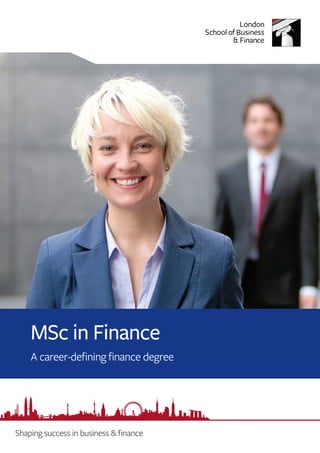 MSc in Finance
    A career-defining finance degree




Shaping success in business & finance
 
