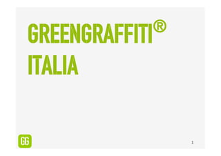 ®
GreenGraffiti
Italia

                1
 