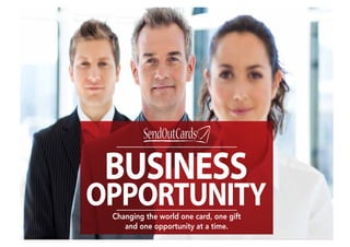 BUSINESS
OPPORTUNITY
 Changing the world one card, one gift
    and one opportunity at a time.
 