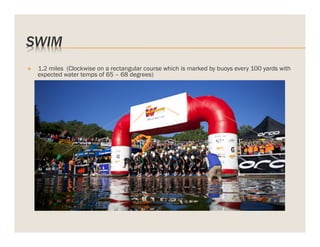 SWIM
v 

1.2 miles (Clockwise on a rectangular course which is marked by buoys every 100 yards with
expected water temps of 65 – 68 degrees)

 