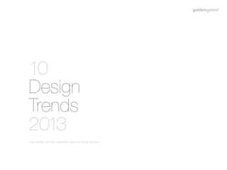 10
Design
Trends
2013
User interface and user experience trends for mobile solutions.
 
