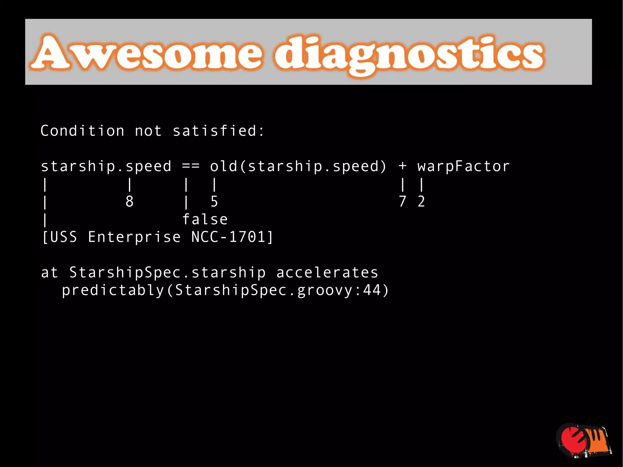 Condition not satisfied: starship.speed == old(starship.speed) + warpFactor |  |  |  |  | | |  8  |  5  7 2 |  false [USS Enterprise NCC-1701] at StarshipSpec.starship accelerates predictably(StarshipSpec.groovy:44) 