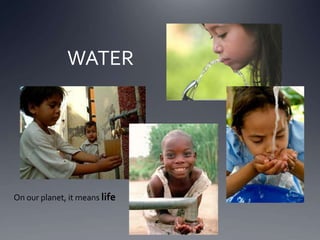 WATER




On our planet, it means life
 