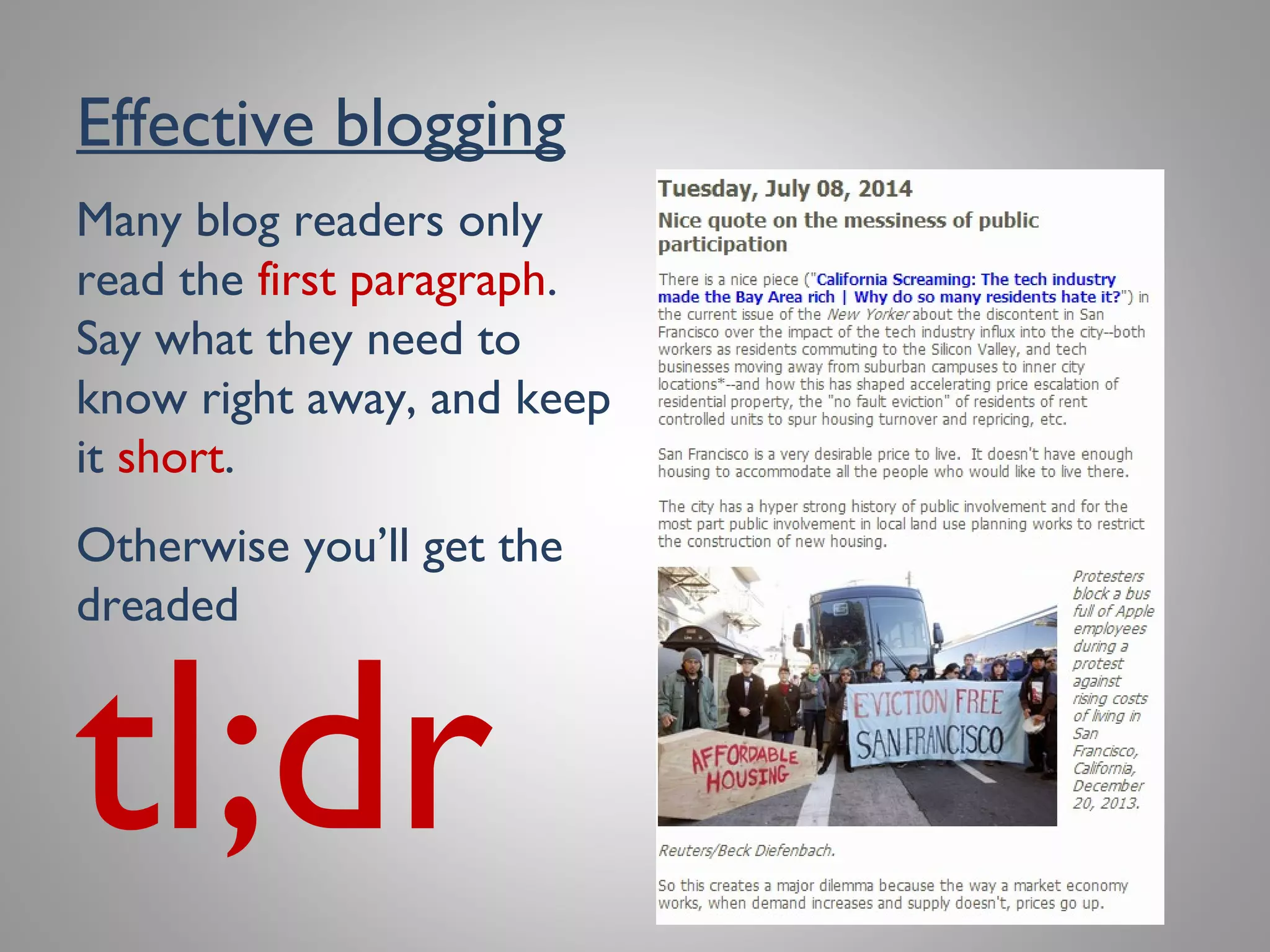 Effective blogging
Many blog readers only
read the first paragraph.
Say what they need to
know right away, and keep
it short.
Otherwise you’ll get the
dreaded
tl;dr
 