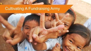 Cultivating A Fundraising Army
 