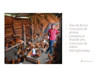 •  Días de Bonus
•  Concursos de
photos
•  Campaña al
ﬁnal del año
•  Concursos de
videos
•  #GivingTuesday
 