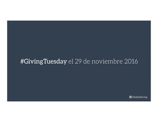 #GivingTuesday el 29 de noviembre 2016
 