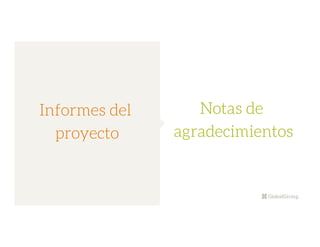 Informes del
proyecto
Notas de
agradecimientos
 