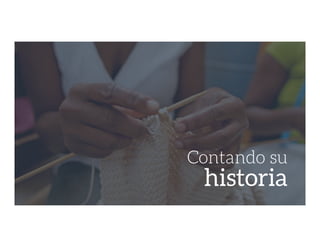 Contando su
historia
 