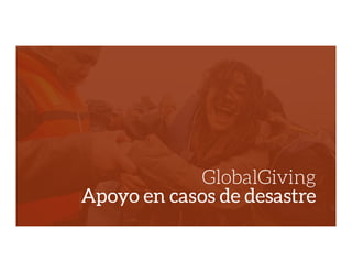 GlobalGiving
Apoyo en casos de desastre
 