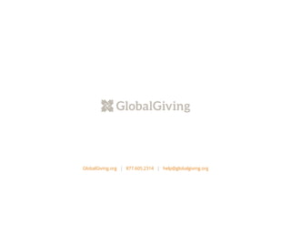 GlobalGiving.org | 877.605.2314 | help@globalgiving.org
 