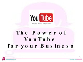 1 The Power of YouTube  for your Business 