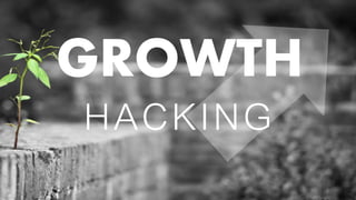 GROWTH
HACKING
1
 