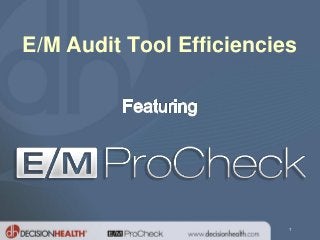 1
E/M Audit Tool Efficiencies
 