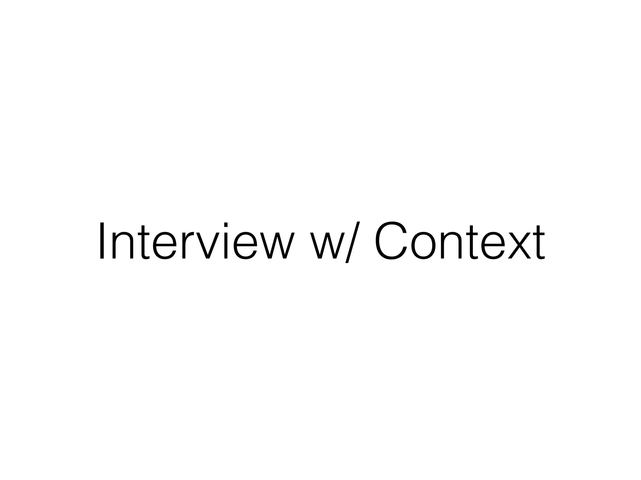 Interview w/ Context
 