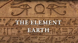 THE ELEMENT


EARTH
 