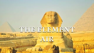 THE ELEMENT
AIR
 