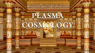 PLASMA
COSMOLOGY
 