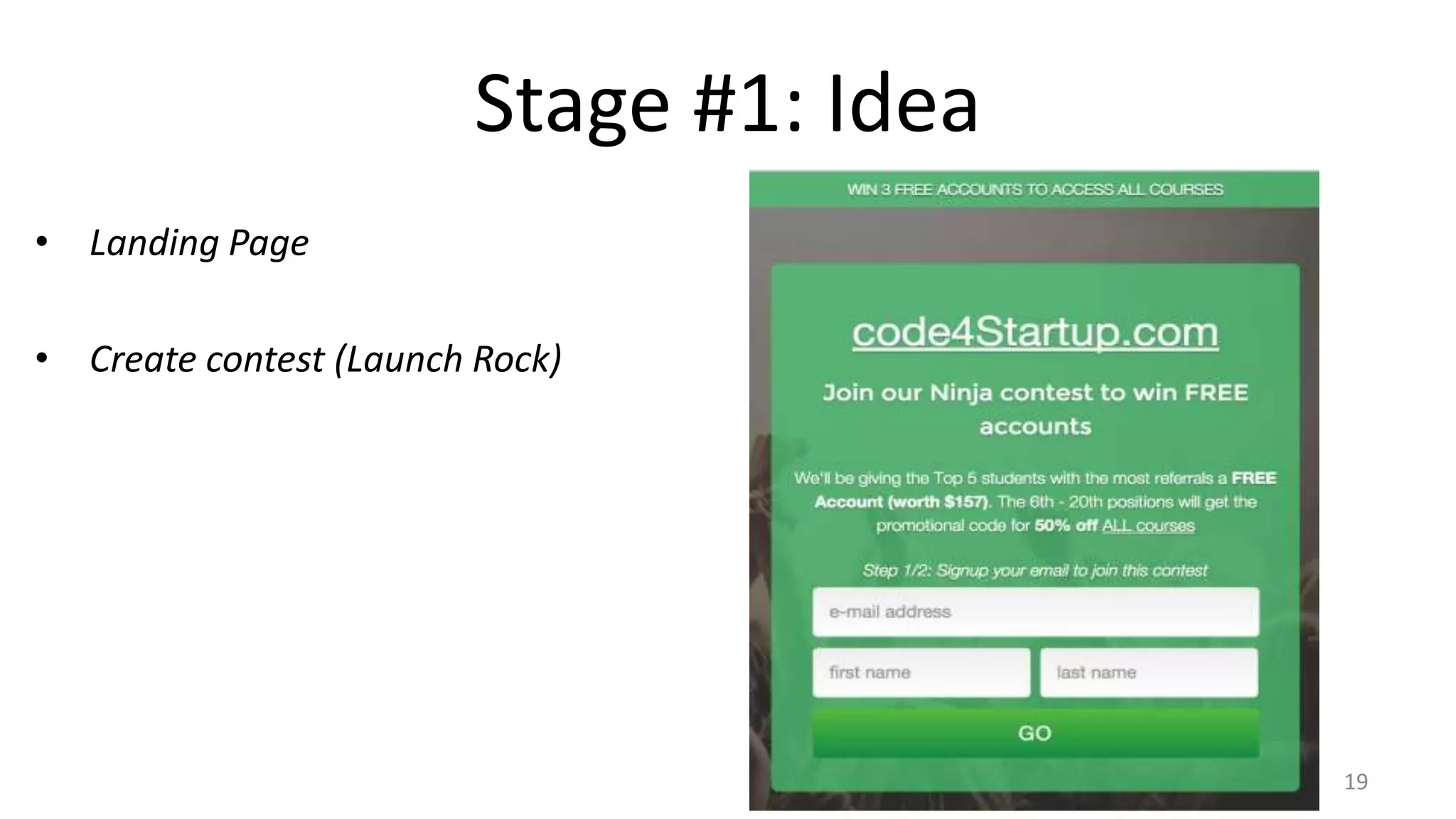 Stage #1: Idea
• Landing Page
• Create contest (Launch Rock)
19
 