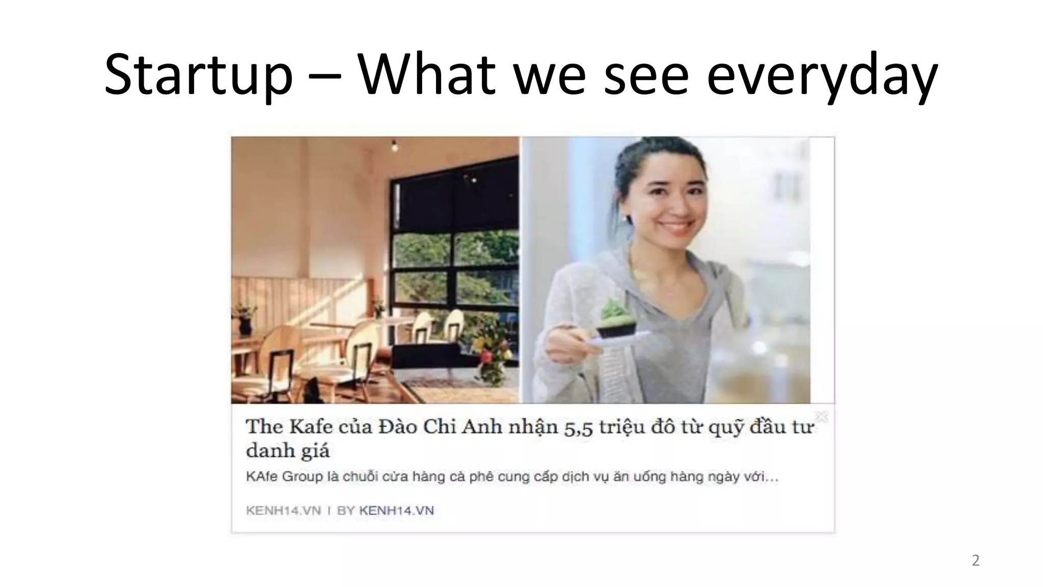 Startup – What we see everyday
2
 