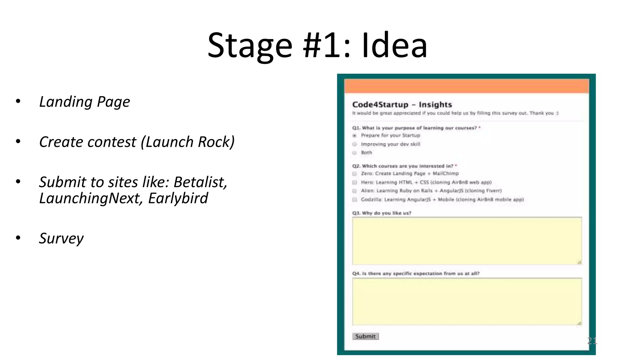Stage #1: Idea
• Landing Page
• Create contest (Launch Rock)
• Submit to sites like: Betalist,
LaunchingNext, Earlybird
• Survey
21
 