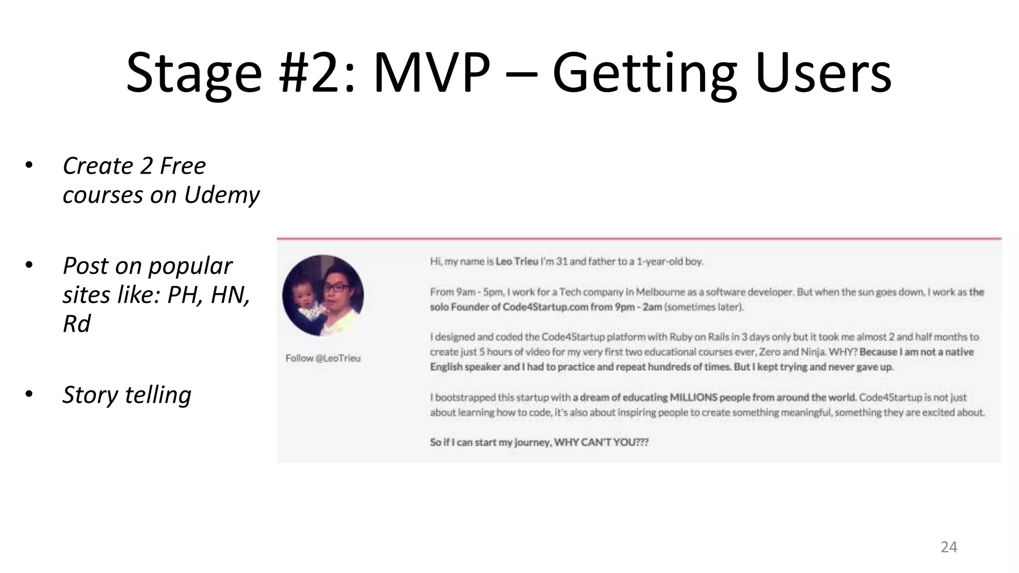 Stage #2: MVP – Getting Users
• Create 2 Free
courses on Udemy
• Post on popular
sites like: PH, HN,
Rd
• Story telling
24
 