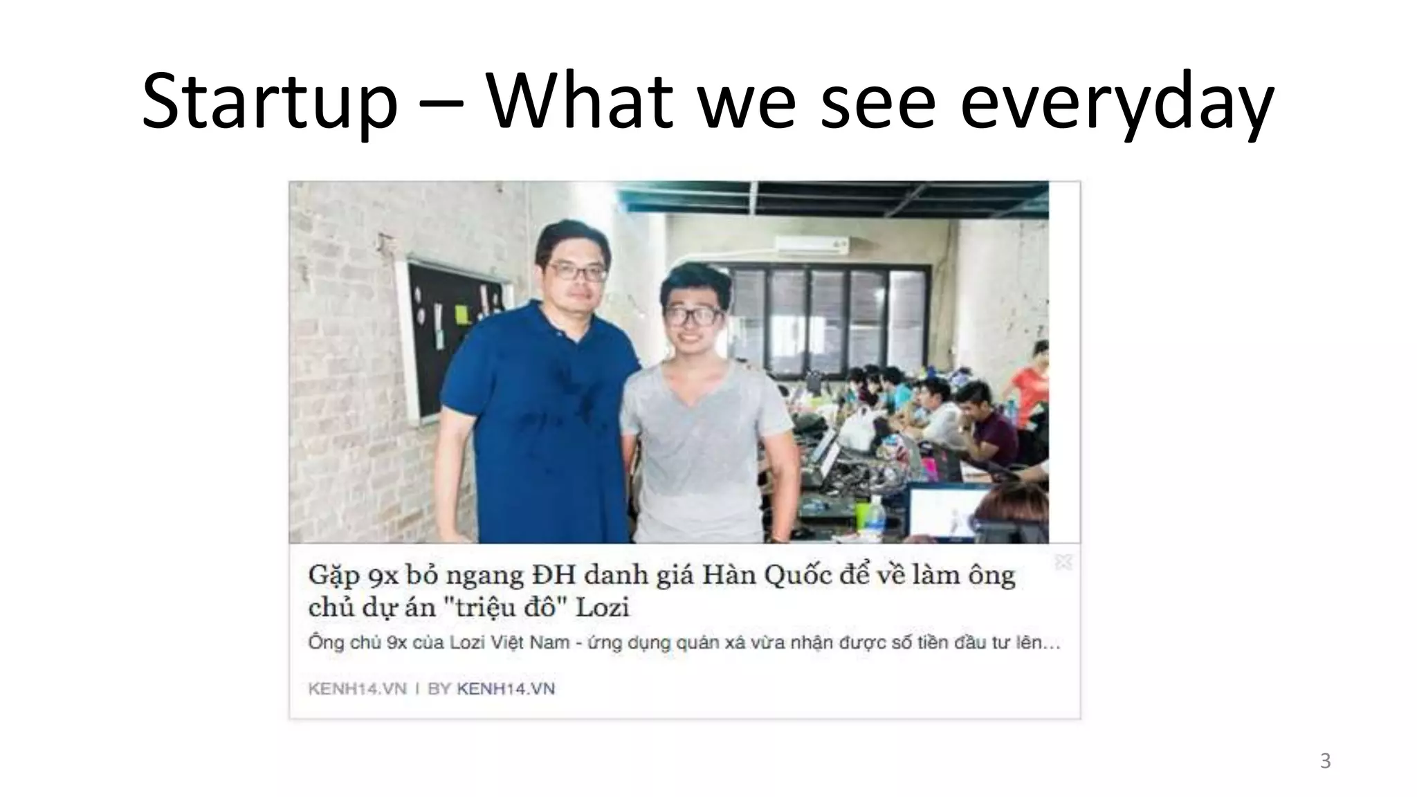Startup – What we see everyday
3
 
