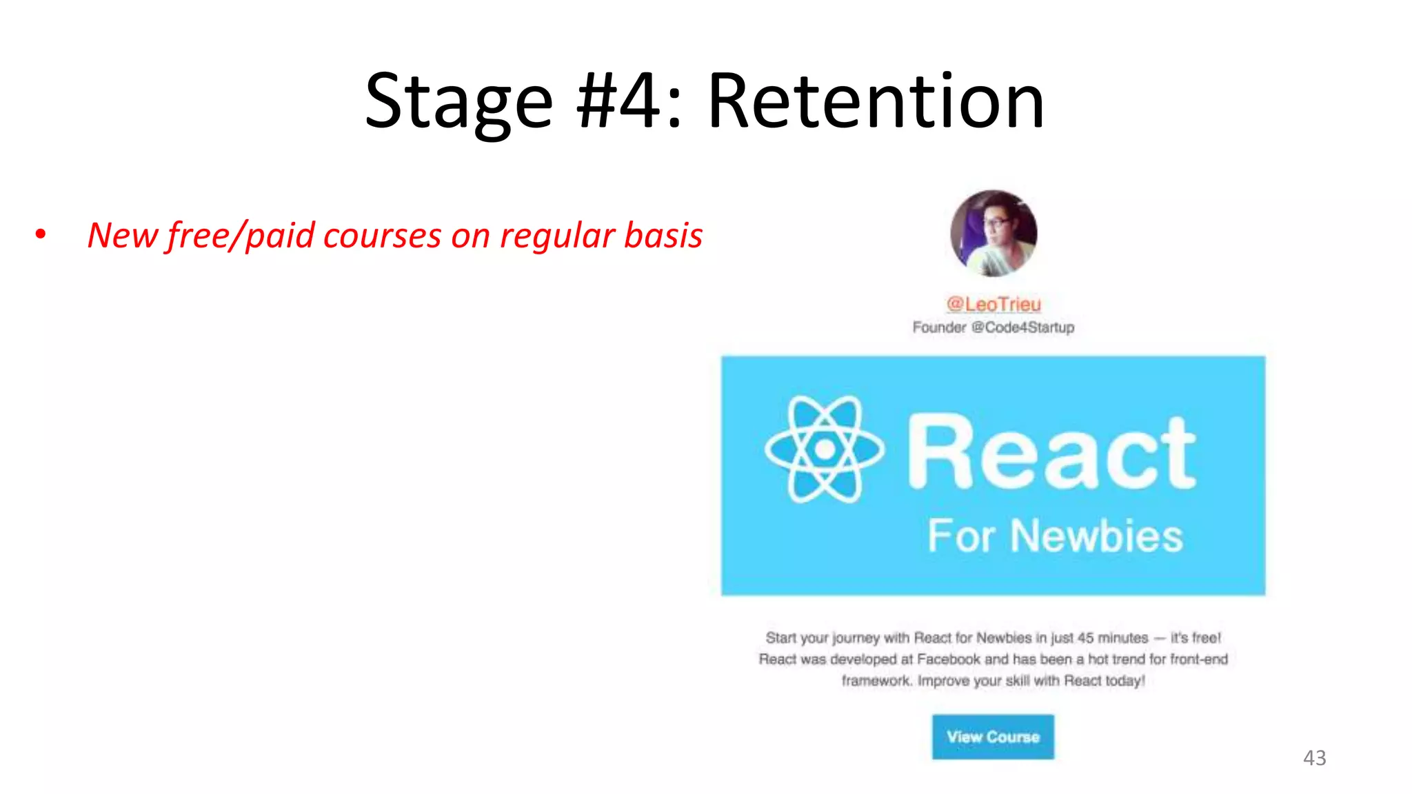 Stage #4: Retention
• New free/paid courses on regular basis
43
 