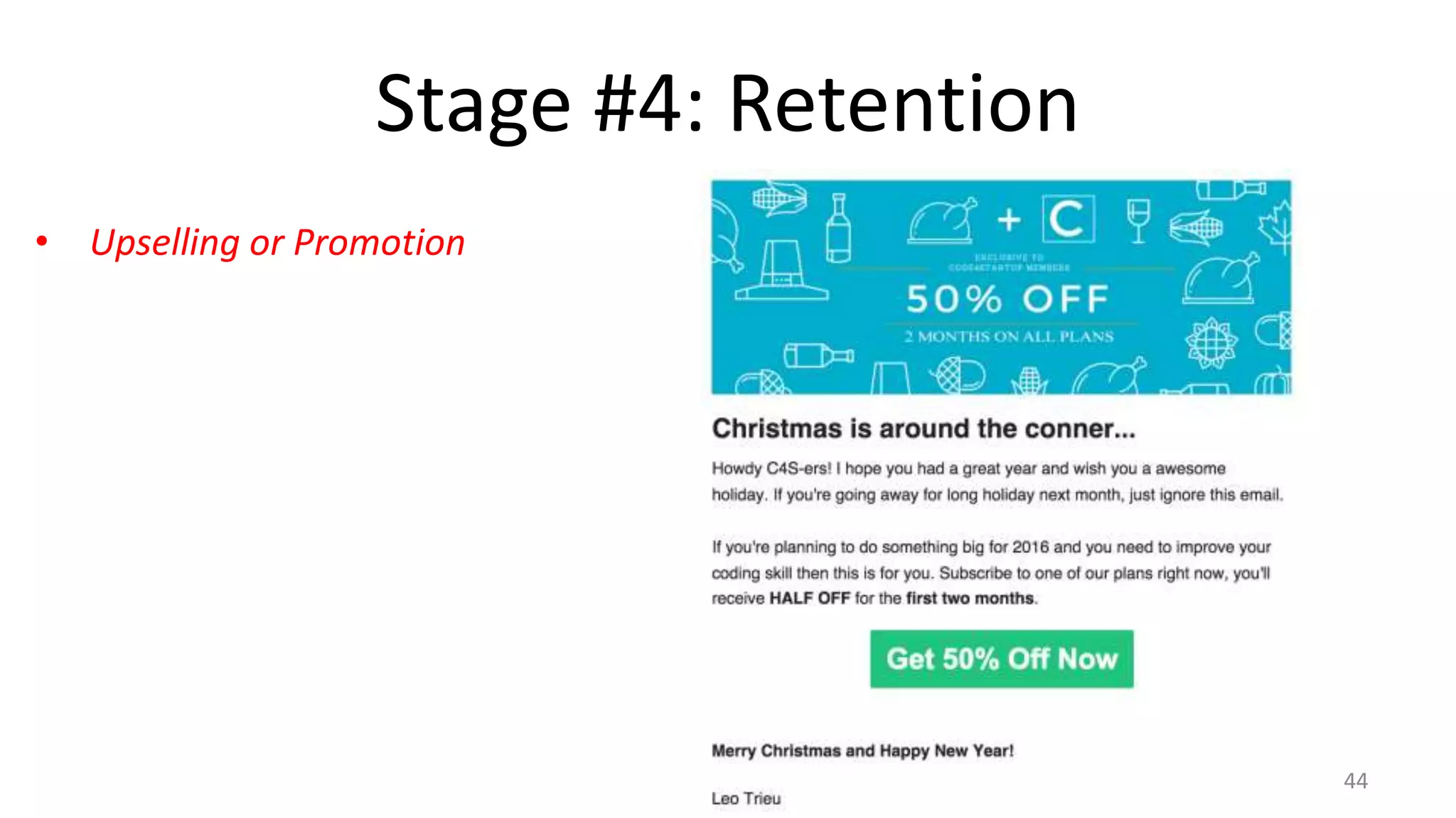 Stage #4: Retention
• Upselling or Promotion
44
 