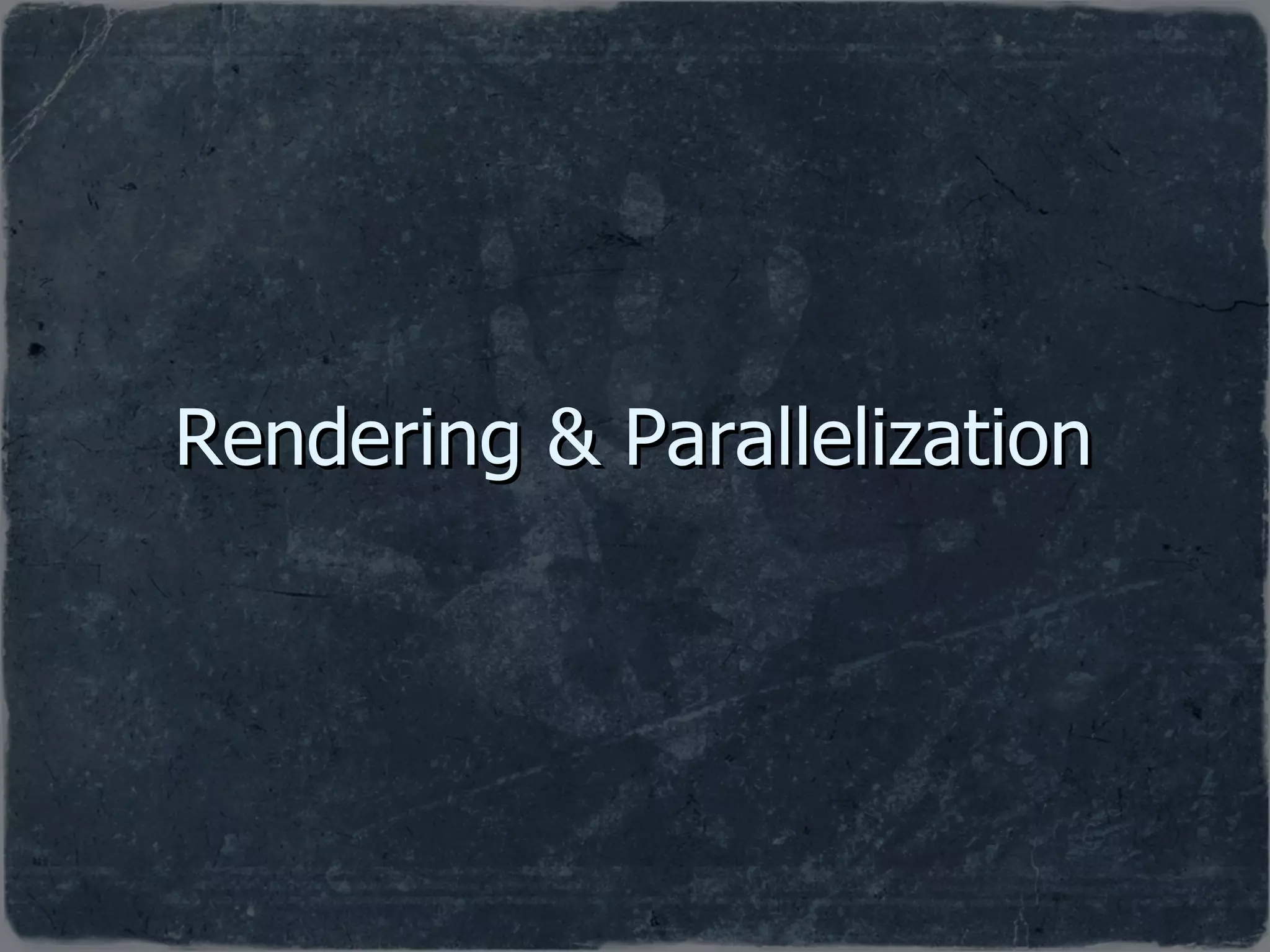 Rendering & Parallelization 