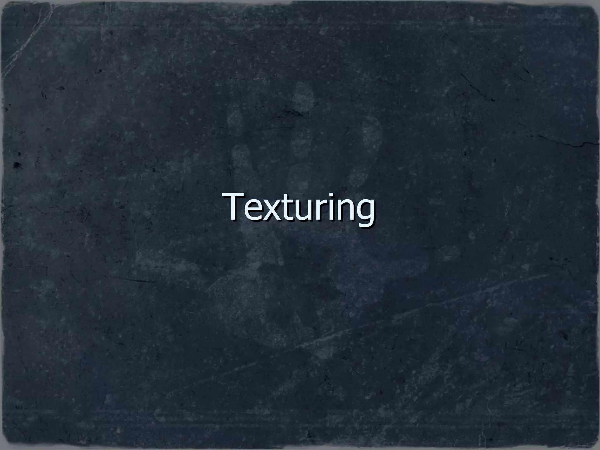 Texturing 