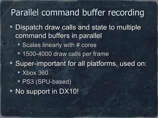 Parallel command buffer recording  <ul><li>Dispatch draw calls and state to multiple command buffers in parallel </li></ul...