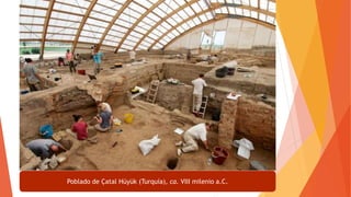 Poblado de Çatal Hüyük (Turquía), ca. VIII milenio a.C.
 