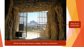 Dolmen de Menga (Antequera, Málaga). Entrada y orientación
Peña de los
Enamorados
 